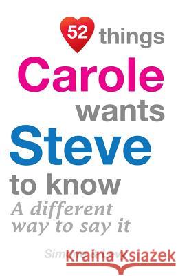 52 Things Carole Wants Steve To Know: A Different Way To Say It Simone 9781511931977 Createspace - książka