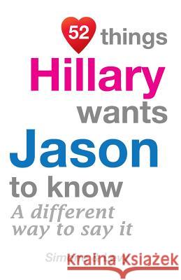 52 Things Hillary Wants Jason To Know: A Different Way To Say It Simone 9781511949538 Createspace - książka