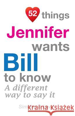 52 Things Jennifer Wants Bill To Know: A Different Way To Say It Simone 9781511637527 Createspace - książka