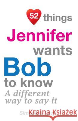 52 Things Jennifer Wants Bob To Know: A Different Way To Say It Simone 9781511637626 Createspace - książka
