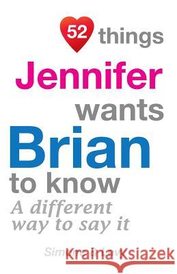 52 Things Jennifer Wants Brian To Know: A Different Way To Say It Simone 9781511980128 Createspace - książka