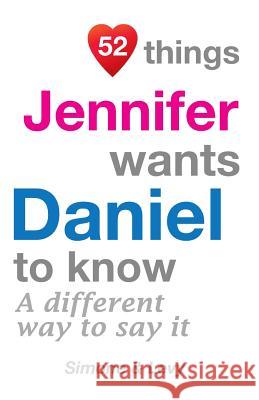 52 Things Jennifer Wants Daniel To Know: A Different Way To Say It Simone 9781511637732 Createspace - książka