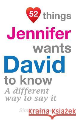 52 Things Jennifer Wants David To Know: A Different Way To Say It Simone 9781511718127 Createspace - książka