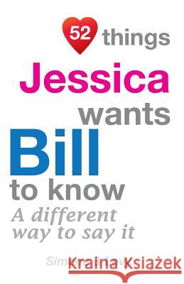 52 Things Jessica Wants Bill To Know: A Different Way To Say It Simone 9781511719230 Createspace - książka