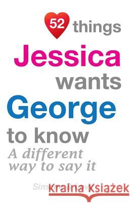 52 Things Jessica Wants George To Know: A Different Way To Say It Simone 9781511722025 Createspace - książka