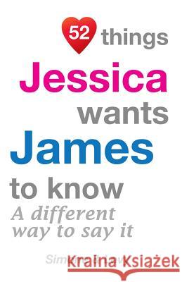 52 Things Jessica Wants James To Know: A Different Way To Say It Simone 9781511722223 Createspace - książka