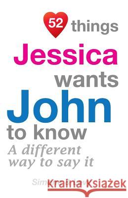 52 Things Jessica Wants John To Know: A Different Way To Say It Simone 9781511722346 Createspace - książka