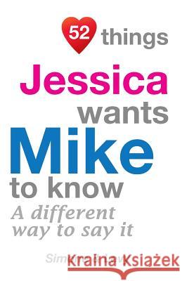 52 Things Jessica Wants Mike To Know: A Different Way To Say It Simone 9781511975872 Createspace - książka