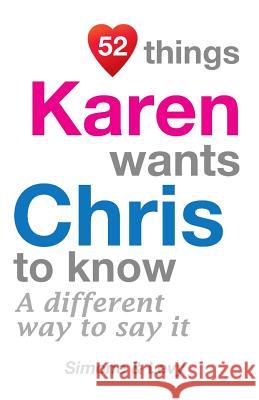 52 Things Karen Wants Chris To Know: A Different Way To Say It Simone 9781511723008 Createspace - książka