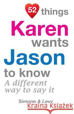 52 Things Karen Wants Jason To Know: A Different Way To Say It Simone 9781511961431 Createspace - książka