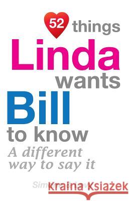 52 Things Linda Wants Bill To Know: A Different Way To Say It Simone 9781511750967 Createspace - książka