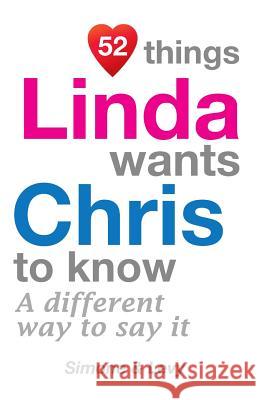 52 Things Linda Wants Chris To Know: A Different Way To Say It Simone 9781511752176 Createspace - książka