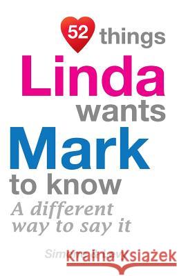52 Things Linda Wants Mark To Know: A Different Way To Say It Simone 9781511986779 Createspace - książka