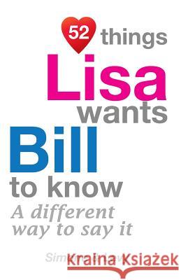 52 Things Lisa Wants Bill To Know: A Different Way To Say It Simone 9781511754347 Createspace - książka