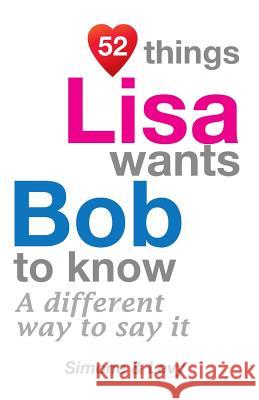 52 Things Lisa Wants Bob To Know: A Different Way To Say It Simone 9781511754446 Createspace - książka