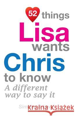 52 Things Lisa Wants Chris To Know: A Different Way To Say It Simone 9781511754583 Createspace - książka