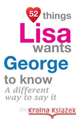 52 Things Lisa Wants George To Know: A Different Way To Say It Simone 9781511755092 Createspace - książka