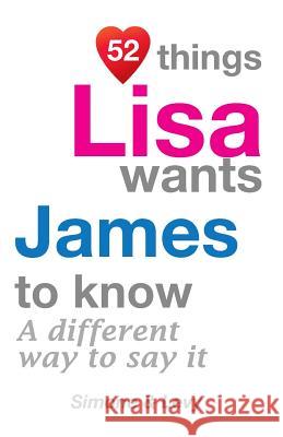 52 Things Lisa Wants James To Know: A Different Way To Say It Simone 9781511755207 Createspace - książka
