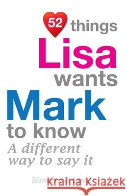 52 Things Lisa Wants Mark To Know: A Different Way To Say It Simone 9781511986915 Createspace Independent Publishing Platform - książka
