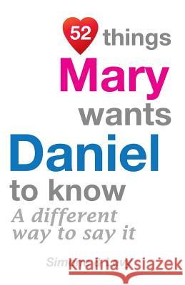 52 Things Mary Wants Daniel To Know: A Different Way To Say It Simone 9781511756235 Createspace - książka