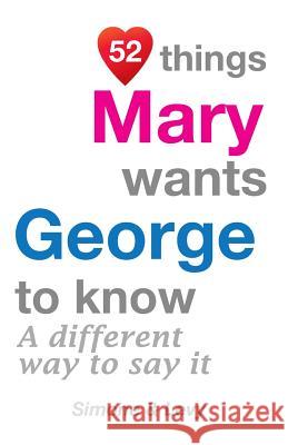 52 Things Mary Wants George To Know: A Different Way To Say It Simone 9781511756419 Createspace - książka