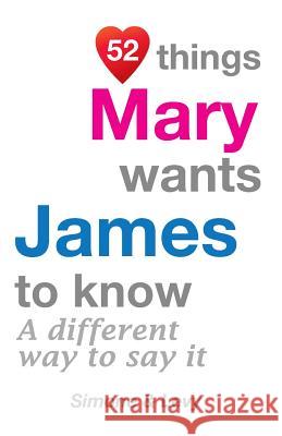 52 Things Mary Wants James To Know: A Different Way To Say It Simone 9781511756488 Createspace - książka