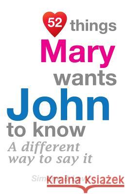 52 Things Mary Wants John To Know: A Different Way To Say It Simone 9781511756570 Createspace - książka