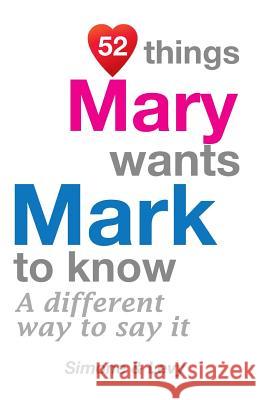 52 Things Mary Wants Mark To Know: A Different Way To Say It Simone 9781511988186 Createspace Independent Publishing Platform - książka