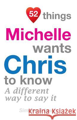 52 Things Michelle Wants Chris To Know: A Different Way To Say It Simone 9781511977777 Createspace Independent Publishing Platform - książka