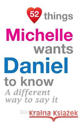 52 Things Michelle Wants Daniel To Know: A Different Way To Say It Simone 9781511977890 Createspace Independent Publishing Platform - książka