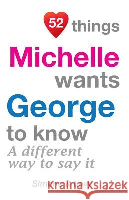 52 Things Michelle Wants George To Know: A Different Way To Say It Simone 9781511978279 Createspace Independent Publishing Platform - książka