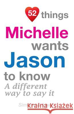 52 Things Michelle Wants Jason To Know: A Different Way To Say It Simone 9781511978651 Createspace Independent Publishing Platform - książka