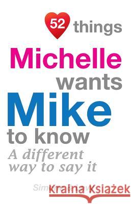 52 Things Michelle Wants Mike To Know: A Different Way To Say It Simone 9781511976770 Createspace Independent Publishing Platform - książka