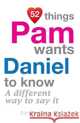 52 Things Pam Wants Daniel To Know: A Different Way To Say It Simone 9781511945608 Createspace Independent Publishing Platform - książka