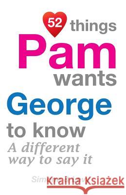 52 Things Pam Wants George To Know: A Different Way To Say It Simone 9781511946018 Createspace Independent Publishing Platform - książka