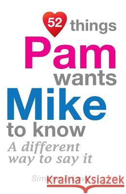 52 Things Pam Wants Mike To Know: A Different Way To Say It Simone 9781511976886 Createspace Independent Publishing Platform - książka
