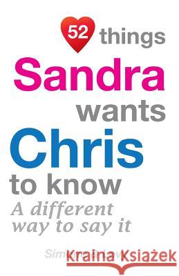 52 Things Sandra Wants Chris To Know: A Different Way To Say It Simone 9781511932820 Createspace Independent Publishing Platform - książka