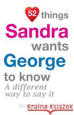 52 Things Sandra Wants George To Know: A Different Way To Say It Simone 9781511933216 Createspace Independent Publishing Platform - książka