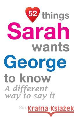 52 Things Sarah Wants George To Know: A Different Way To Say It Simone 9781511948555 Createspace Independent Publishing Platform - książka