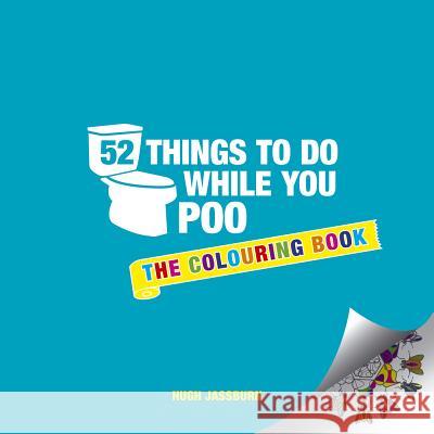 52 Things to do While you Poo : The Colouring Book Hugh Jassburn 9781849539340 Summersdale Publishers - książka