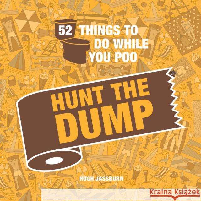 52 Things to Do While You Poo: Hunt the Dump: Spot the Poop with This Hilarious Search-And-Find Bathroom Activity Book Hugh Jassburn 9781800071049 Octopus Publishing Group - książka