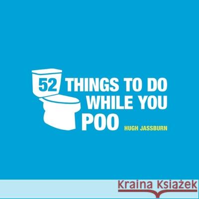 52 Things to Do While You Poo: Puzzles, Activities and Trivia to Keep You Occupied Hugh Jassburn 9781849534970 Octopus Publishing Group - książka