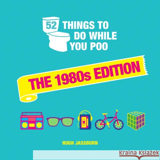52 Things to Do While You Poo: The 1980s Edition HUGH JASSBURN 9781800074330 Octopus Publishing Group - książka