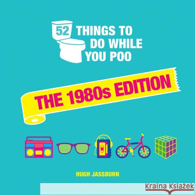 52 Things to Do While You Poo: The 1980s Edition: Nostalgic Puzzles, Activities and Trivia to Keep You Occupied: A Funny Bathroom Activity Book for Children of the 80s Hugh Jassburn 9781800074330 Octopus Publishing Group - książka