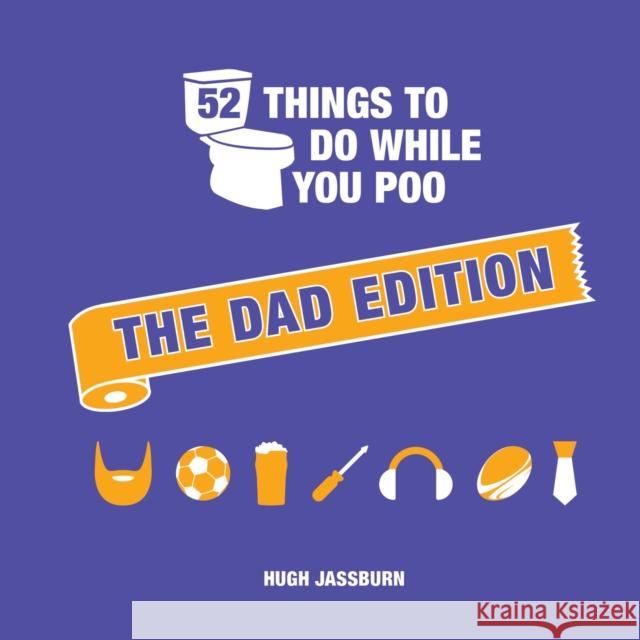 52 Things to Do While You Poo: The Dad Edition Hugh Jassburn 9781837994748 Octopus Publishing Group - książka