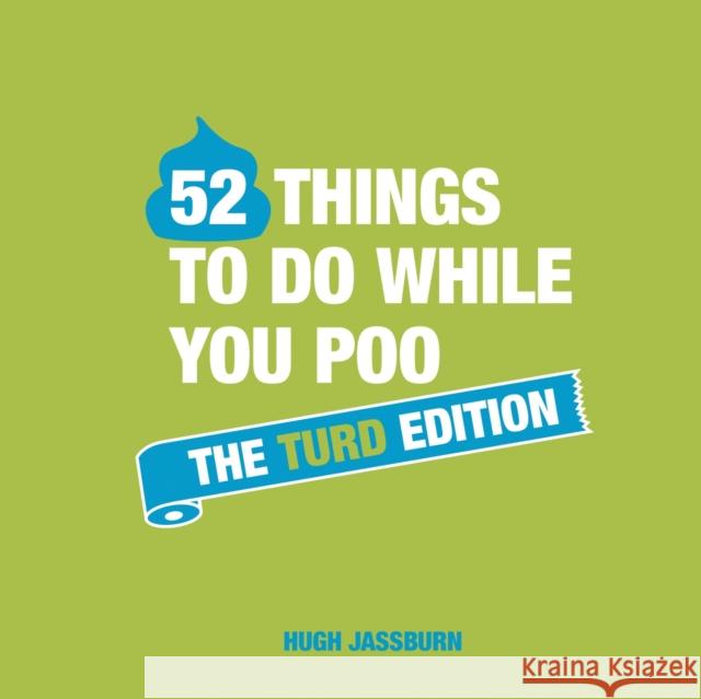 52 Things to Do While You Poo: The Turd Edition Jassburn, Hugh 9781787832688 Summersdale - książka