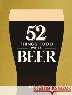52 Things to Do with a Beer James Steen 9781789299151 Michael O'Mara Books US - książka