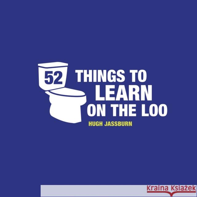 52 Things to Learn on the Loo: Things to Teach Yourself While You Poo Hugh Jassburn 9781849537841 Octopus Publishing Group - książka