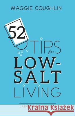 52 Tips for Low-Salt Living: Large Print Edition Maggie Coughlin 9781945095313 Wheat Germ LLC - książka