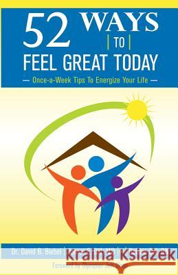 52 Ways To Feel Great Today: Once-a-Week Tips to Energize Your life Biebel, David B. 9781939267948 Healthy Life Press - książka